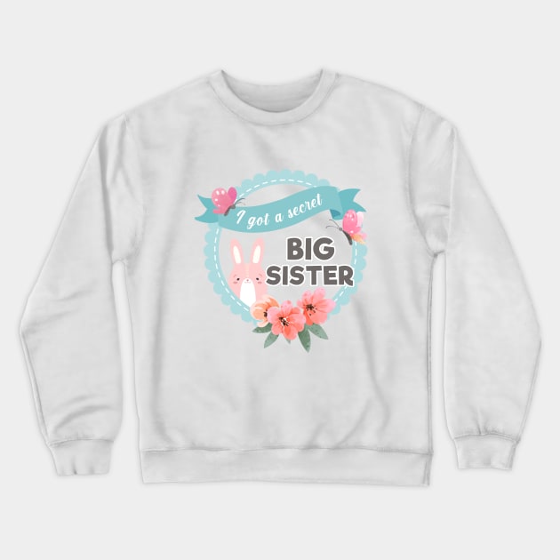 I Got A Secret I'm Going To Be A Big Sister Crewneck Sweatshirt by Shansun_design